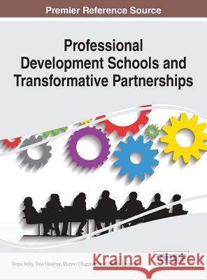 Professional Development Schools and Transformative Partnerships Drew Polly 9781466663671 Information Science Reference