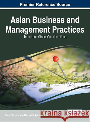 Asian Business and Management Practices: Trends and Global Considerations Ura, Dasho Karma 9781466664418 Business Science Reference