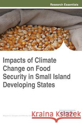 Impacts of Climate Change on Food Security in Small Island Developing States Wayne Ganpat 9781466665019 Information Science Reference