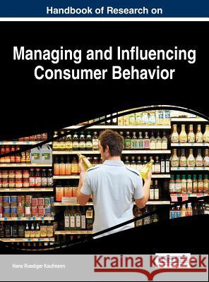 Handbook of Research on Managing and Influencing Consumer Behavior Hans Ruediger Kaufman 9781466665477 Business Science Reference