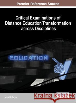 Critical Examinations of Distance Education Transformation across Disciplines Abigail Scheg 9781466665552 Information Science Reference
