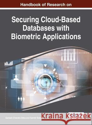 Handbook of Research on Securing Cloud-Based Databases with Biometric Applications Ganesh Chandra Deka 9781466665590 Information Science Reference