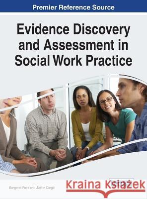 Evidence Discovery and Assessment in Social Work Practice Margaret Pack 9781466665637 Information Science Reference