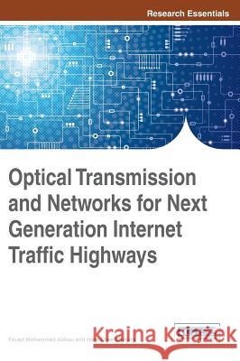 Optical Transmission and Networks for Next Generation Internet Traffic Highways Fouad Mohammed Abbou Fouad Mohammed Addou 9781466665750 Information Science Reference