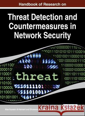 Handbook of Research on Threat Detection and Countermeasures in Network Security Alaa Hussein Al-Hamami Allaa Hussein Al-Hamami Ghossoon M. Walee 9781466665835 Information Science Reference