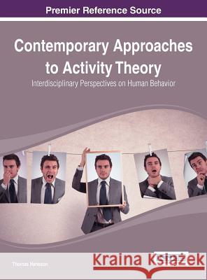 Contemporary Approaches to Activity Theory: Interdisciplinary Perspectives on Human Behavior Thomas Hansson 9781466666030