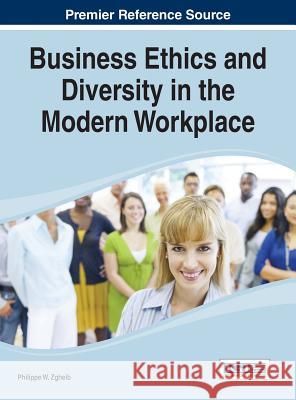 Business Ethics and Diversity in the Modern Workplace Philippe Zgheib 9781466672543 Business Science Reference