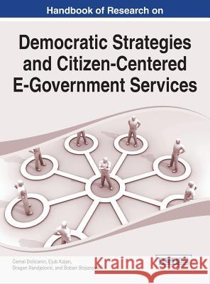 Handbook of Research on Democratic Strategies and Citizen-Centered E-Government Services Cemal Dolicanin Ejub Kajan Dragan Randjelovic 9781466672666 Information Science Reference