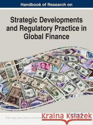 Handbook of Research on Strategic Developments and Regulatory Practice in Global Finance Ozlem Olgu Hasan Dincer Umit Hacioglu 9781466672888 Business Science Reference