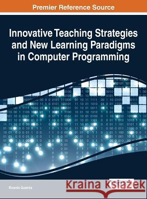 Innovative Teaching Strategies and New Learning Paradigms in Computer Programming Ricardo Queiros 9781466673045