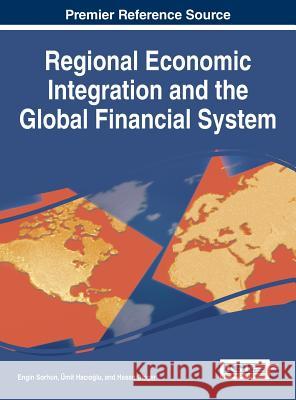 Regional Economic Integration and the Global Financial System Engin Sorhun Unit Hacioglu Hasan Dincer 9781466673083 Business Science Reference