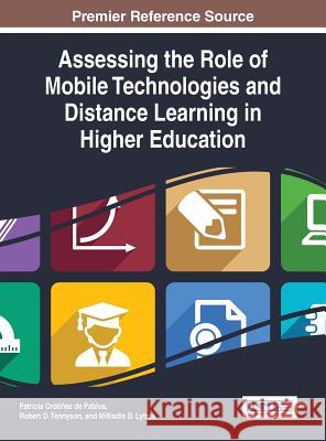 Assessing the Role of Mobile Technologies and Distance Learning in Higher Education Patricia Ordone Robert D. Tennyson 9781466673168 Information Science Reference