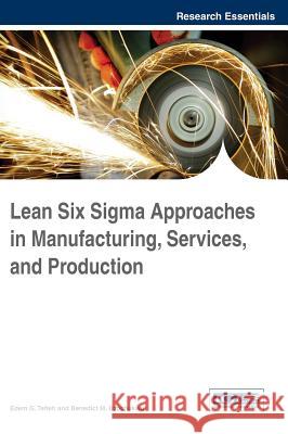 Lean Six Sigma Approaches in Manufacturing, Services, and Production Tetteh, Edem G. 9781466673205 Business Science Reference