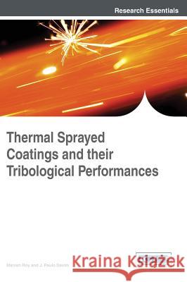 Thermal Sprayed Coatings and their Tribological Performances Roy, Manish 9781466674899 Engineering Science Reference