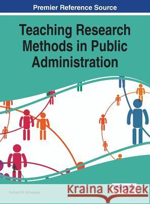 Teaching Research Methods in Public Administration Richard Wilmot Schwester 9781466681163 Information Science Reference