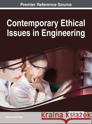 Contemporary Ethical Issues in Engineering Satya Sundar Sethy 9781466681309 Engineering Science Reference