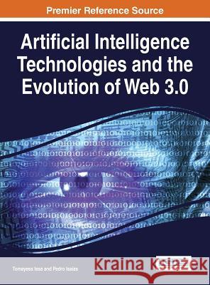 Artificial Intelligence Technologies and the Evolution of Web 3.0 Tomayess Issa Pedro Isaias 9781466681477 Information Science Reference