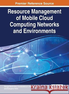 Resource Management of Mobile Cloud Computing Networks and Environments George Mastorakis Constandinos X. Mavromoustakis Pallis Evangelos 9781466682252 Business Science Reference