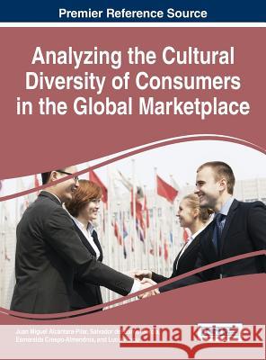 Analyzing the Cultural Diversity of Consumers in the Global Marketplace Juan Miguel Alcantara-Pilar Esmeralda Crespo-Almendros Salvador Del Salvador Del Barrio-Garcia 9781466682627
