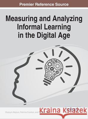 Measuring and Analyzing Informal Learning in the Digital Age Olutoyin Mejiuni Patricia Cranton Olufemi Taiwo 9781466682658