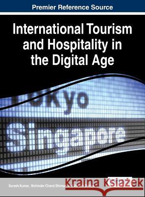 International Tourism and Hospitality in the Digital Age Suresh Kumar Ashish Dahiya Mohinder Chand Dhiman 9781466682689 Business Science Reference