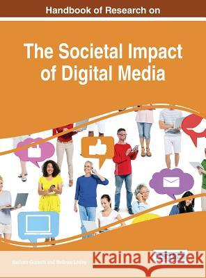 Handbook of Research on the Societal Impact of Digital Media Barbara J. Guzzetti Mellinee Lesley 9781466683105 Information Science Reference
