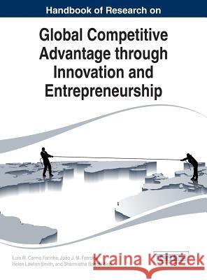 Handbook of Research on Global Competitive Advantage through Innovation and Entrepreneurship Carmo Farinha, Luís M. 9781466683488