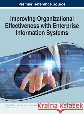 Improving Organizational Effectiveness with Enterprise Information Systems Ricardo Martinho Maria Manuela Cruz-Cunha Joao Eduardo Varajao 9781466683686 Business Science Reference