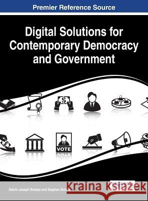 Digital Solutions for Contemporary Democracy and Government Joseph Bwalya Kelvin Kelvin Joseph Bwalya Stephen Mutula 9781466684300