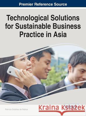 Technological Solutions for Sustainable Business Practice in Asia Patricia Ordez de Pablos                 Patricia Ordone 9781466684621 Business Science Reference