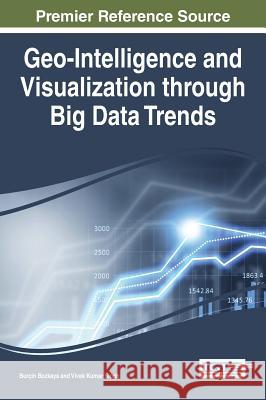 Geo-Intelligence and Visualization Through Big Data Trends Bozkaya Bu Burcin Bozkaya Vivek Kumar Singh 9781466684652 Information Science Reference