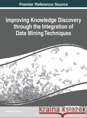 Improving Knowledge Discovery through the Integration of Data Mining Techniques Usman, Muhammad 9781466685130 Information Science Reference