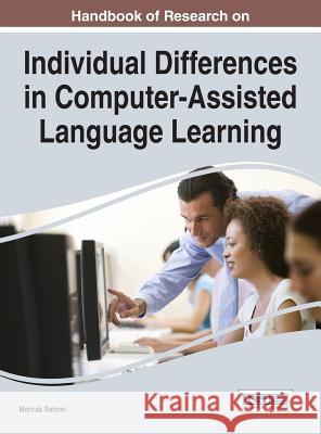 Handbook of Research on Individual Differences in Computer-Assisted Language Learning Rahimi Mehrak Mehrak Rahimi 9781466685192 Information Science Reference