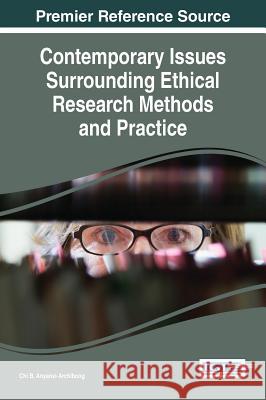 Contemporary Issues Surrounding Ethical Research Methods and Practice Chi B. Anyansi-Archibong 9781466685628