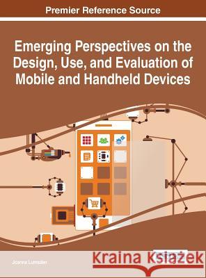 Emerging Perspectives on the Design, Use, and Evaluation of Mobile and Handheld Devices Joanna Lumsden 9781466685833 Information Science Reference
