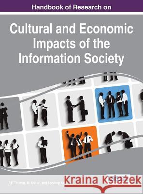 Handbook of Research on Cultural and Economic Impacts of the Information Society P. E. Thomas M. Srihari Sandeep Kaur 9781466685987 Information Science Reference