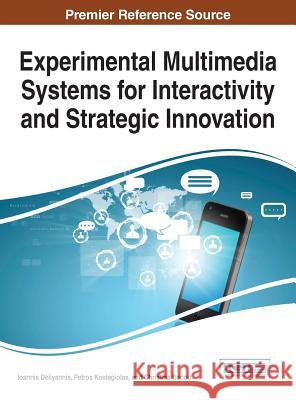 Experimental Multimedia Systems for Interactivity and Strategic Innovation Ioannis Deliyannis Petros Kostagiolas Christina Banou 9781466686595 Information Science Reference