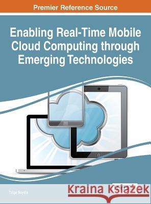 Enabling Real-Time Mobile Cloud Computing through Emerging Technologies Soyata, Tolga 9781466686625 Information Science Reference