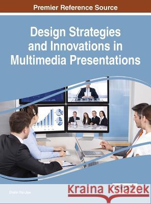 Design Strategies and Innovations in Multimedia Presentations Shalin Haijew 9781466686960 Information Science Reference