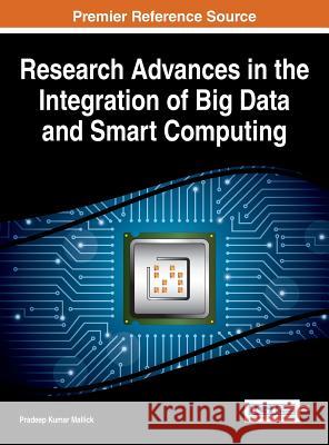 Research Advances in the Integration of Big Data and Smart Computing Pradeep Kumar Mallick Pradeep Kumar Mallick 9781466687370