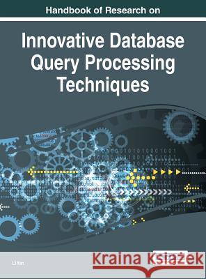 Handbook of Research on Innovative Database Query Processing Techniques Li Yan Li Yan 9781466687677 Information Science Reference