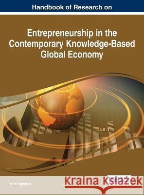 Handbook of Research on Entrepreneurship in the Contemporary Knowledge-Based Global Economy Neeta Baporikar 9781466687981