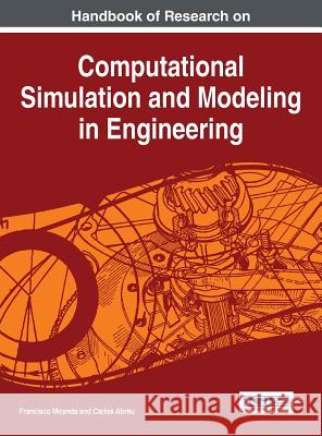 Handbook of Research on Computational Simulation and Modeling in Engineering Francisco Miranda Carlos Abreu 9781466688230