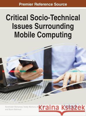 Critical Socio-Technical Issues Surrounding Mobile Computing Norshidah Mohamed Teddy Mantoro Media Ayu 9781466694385 Information Science Reference