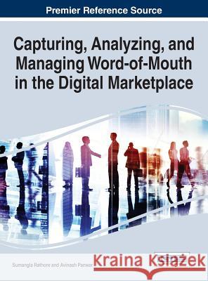 Capturing, Analyzing, and Managing Word-of-Mouth in the Digital Marketplace Rathore, Sumangla 9781466694491