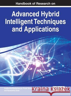Handbook of Research on Advanced Hybrid Intelligent Techniques and Applications Siddhartha Bhattacharyya Pinaki Banerjee Dipankar Majumdar 9781466694743 Information Science Reference