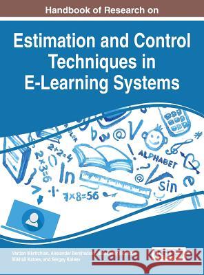 Handbook of Research on Estimation and Control Techniques in E-Learning Systems Vardan Mkrttchian Alexander Bershadsky Alexander Bozhday 9781466694897 Information Science Reference