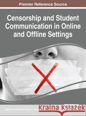 Censorship and Student Communication in Online and Offline Settings Joseph O. Oluwole 9781466695191 Information Science Reference