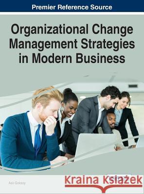 Organizational Change Management Strategies in Modern Business  9781466695337 Business Science Reference