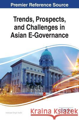 Trends, Prospects, and Challenges in Asian E-Governance Inderjeet Singh Sodhi 9781466695368